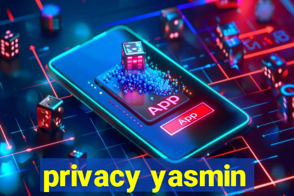 privacy yasmin